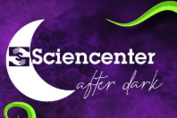 Sciencenter After Dark!