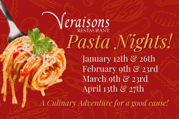 Veraisons Restaurant Pasta Nights take place on: February: 9th & 23rd, March: 9th & 23rd, April 13th & 27th