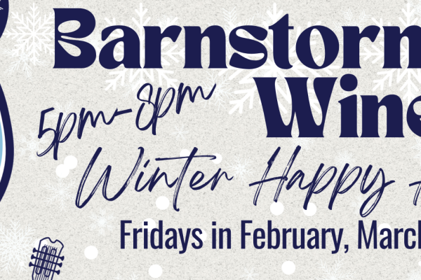 Winter Happy Hour at Barnstormer Winery! Every Friday February through April featuring live music by local artists, alternating bistro menus, & specialty happy hour drink menus from 5pm-8pm!