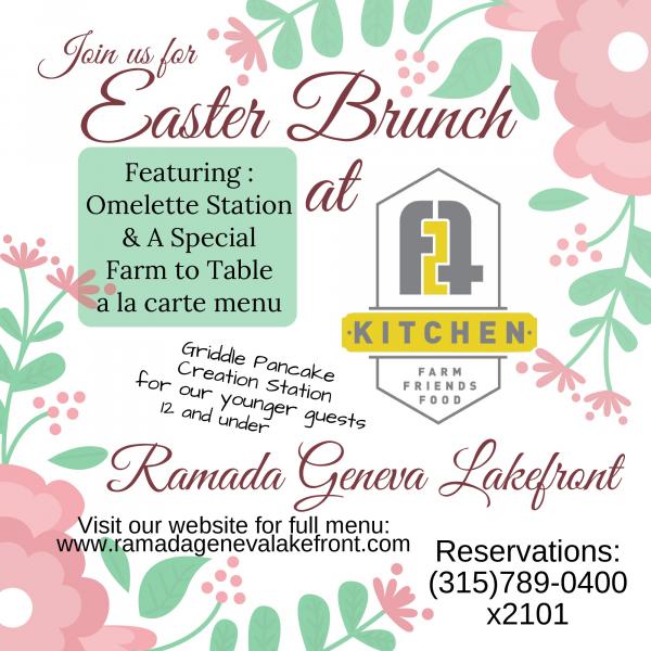 MAKE THIS EASTER A FAMILY CELEBRATION AT RAMADA GENEVA LAKEFRONT, SUNDAY APRIL 21ST FROM NOON UNTIL 5.  ENJOY LAKE VIEW DINING AT THE NEWLY REMODELED F-2-T KITCHEN & BAR AT RAMADA WHICH WILL OFFER AN  ALA CARTE FARM TO TABLE MENU AND AN OMELETTE STATION AS WELL AS A GRIDDLE PANCAKE CREATION STATION FOR KIDS.  PLUS, THE EASTER BUNNY WILL BE THERE TOO!  CALL 315-789-0400 ext. 2101 TO BOOK YOUR RESERVATION. 