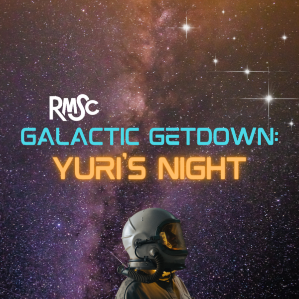 Space nebula in the background. RMSC (written in white) Galactic Getdown (written in teal) Yuri's Night (written in orange) located in the middle of the picture. An astronaut looking up is near the bottom forefront of the picture.